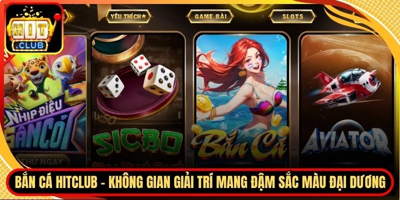 Ban ca hitclub khong gian giai tri mang dam sac mau dai duong