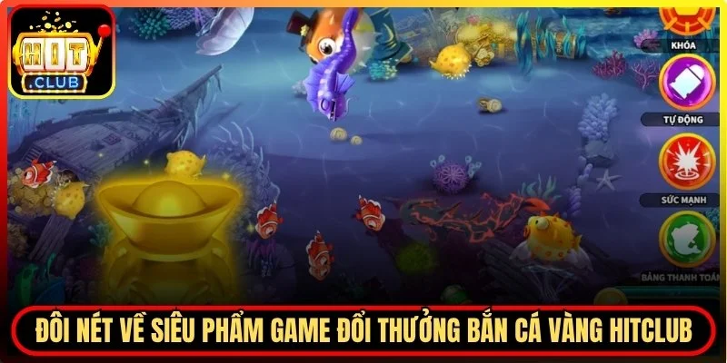 Bắn Cá Vàng Hitclub – Săn Kho Báu Đáy Đại Dương Đầy Hấp Dẫn