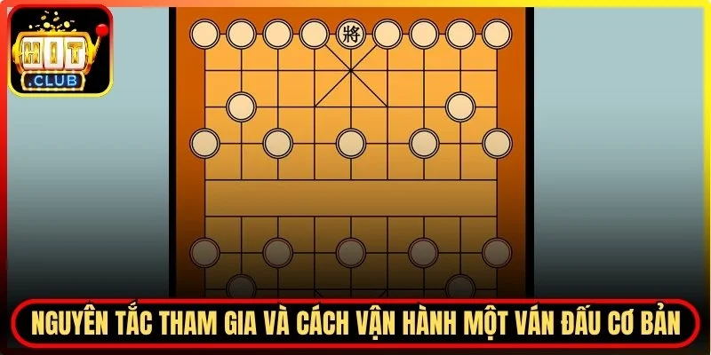 Nguyên tắc tham gia và cách vận hành một ván đấu cơ bản nhất