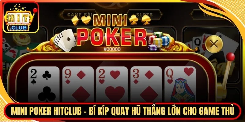 Mini poker hitclub bi kip quay hu thang lon cho game thu