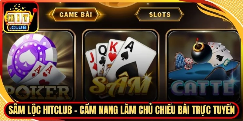 Sam loc hitclub cam nang lam chu chieu bai truc tuyen