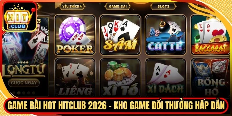 Game bai hot hitclub 2026 kho game doi thuong hap dan