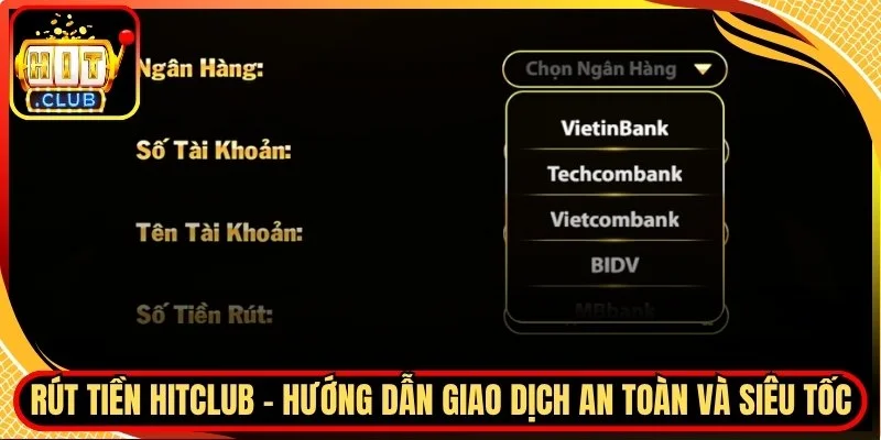 Rút Tiền Hitclub - Hướng Dẫn Giao Dịch An Toàn Và Siêu Tốc
