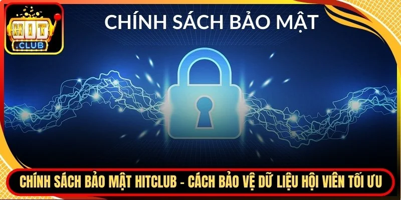Chinh sach bao mat hitclub cach bao ve du lieu hoi vien toi uu