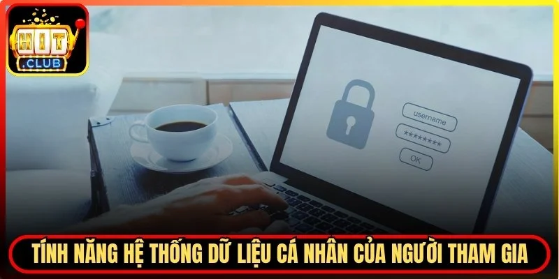Tính năng hệ thống dữ liệu cá nhân của người tham gia giải trí