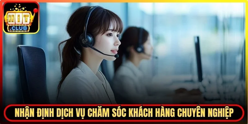 Nhận định tính năng dịch vụ chăm sóc khách hàng chuyên nghiệp