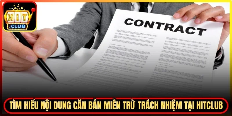 Tìm hiểu nội dung căn bản miễn trừ trách nhiệm tại Hitclub hiện nay