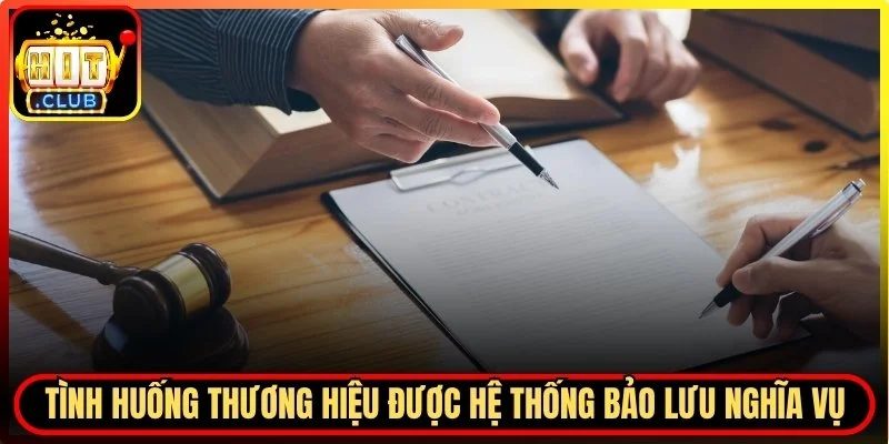 Một số tình huống thương hiệu được hệ thống bảo lưu nghĩa vụ