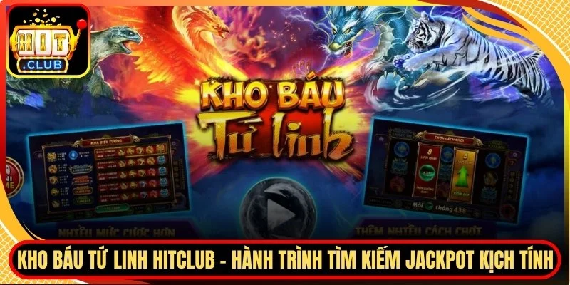 Kho bau tu linh hitclub hanh trinh tim kiem jackpot kich tinh