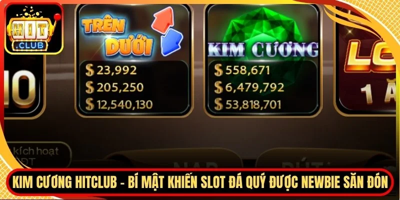 Kim cuong hitclub bi mat khien slot da quy duoc newbie san don
