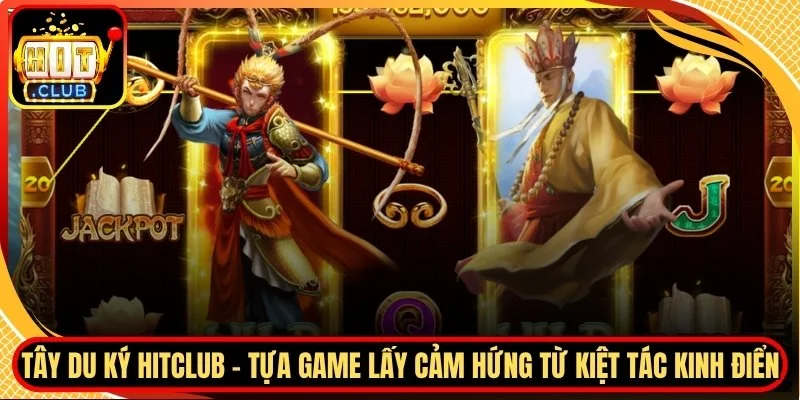 Tay du ky hitclub tua game lay cam hung tu kiet tac kinh dien